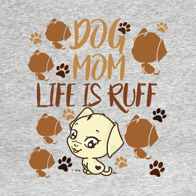 Mother's Day Gift Dog Mom Life is Ruff Dog Lover by SOgratefullART